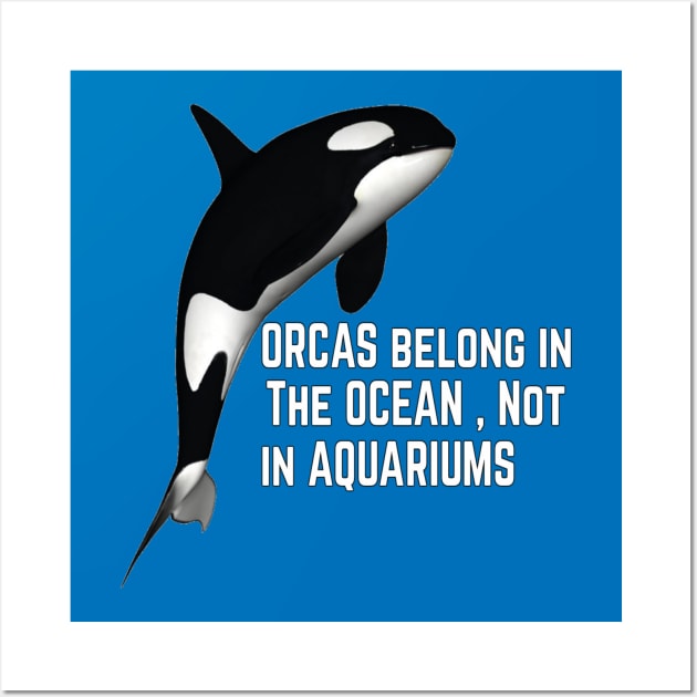 ORCAS belong in The OCEAN , Not in AQUARIUMS Wall Art by Fmk1999